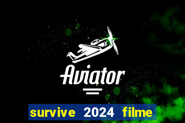 survive 2024 filme completo dublado